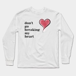 don't go breaking my heart Long Sleeve T-Shirt